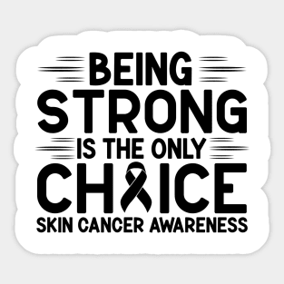 Being Strong Is The Only Choice Skin Cancer Awareness Sticker